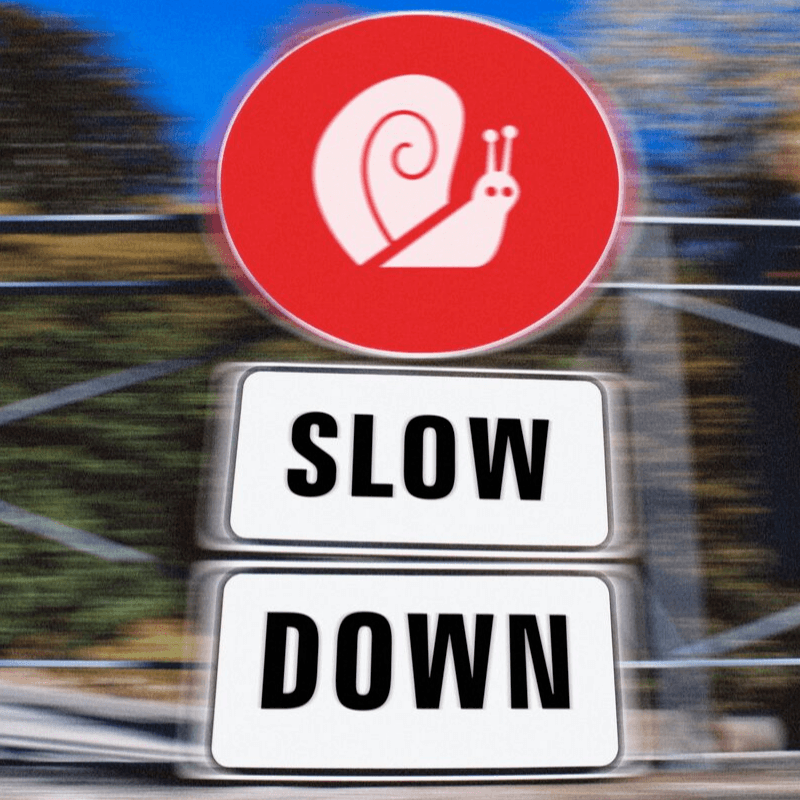 slow down